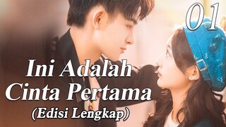 【INDO SUB】Versi Lengkap: EP 01丨💑 Ini Adalah Cinta Pertama丨First Love It's You丨Sweet First Love