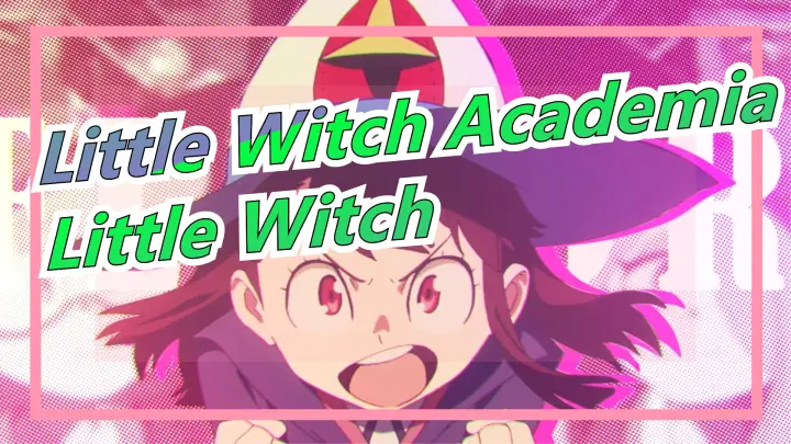 Little Witch Academia|Little Witch[AMV]