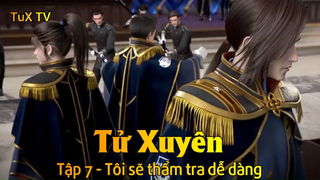 Tử Xuyên Tập 7 - Tôi sẽ thẩm tra dễ dàng