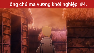 Chú ma vương khởi nghiệp p4