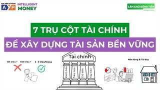 Khám phá 7 TRỤ CỘT TÀI CHÍNH giúp bạn xây dựng tài sản BỀN VỮNG | Intelligent Money