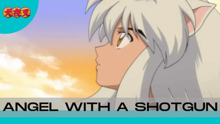 Inuyasha || Angel With A Shotgun 💯