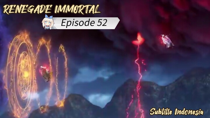 Renegade Immortal Episode 52 Subtitle Indonesia