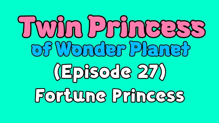 Twin Princess of Wonder Planet (Episode 27) Fortune Princess