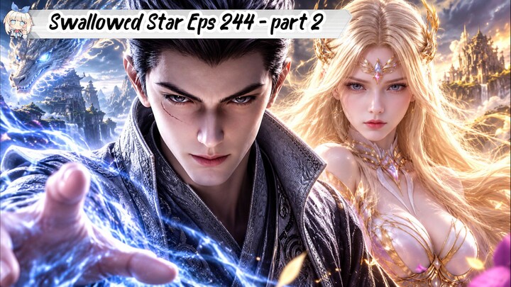 Swallowed Star Episode 244 - Part 2