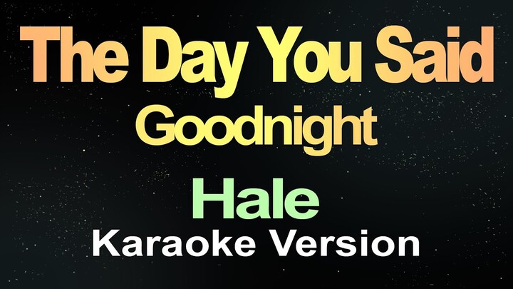 The Day You Said Goodnight -  Hale (Karaoke)