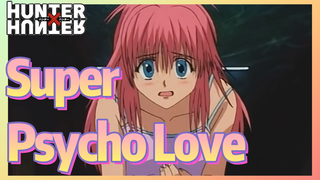 Super Psycho Love