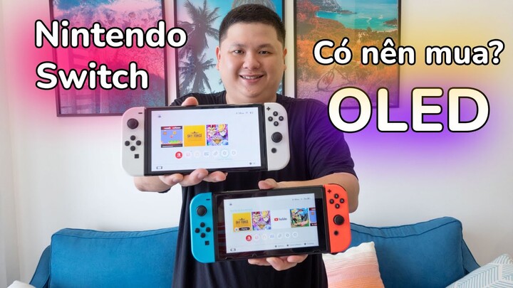 Có nên lên Nintendo Switch OLED? Lên chứ, nó đã hơn nhiều lắm