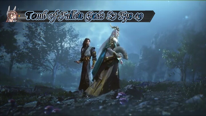 Tomb of Fallen Gods S3 Eps 49 Sub Indo
