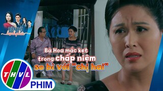 Vì xuất thân của mẹ, bà Hoa mắc kẹt trong chấp niệm so bì với ''chị hai'' | BÊN BỜ HẠNH PHÚC