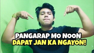 Kung Anong Pangarap Mo Noon Dapat Nanjan Ka Na Ngayon