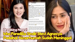 PEDAS! Icha Faradilla Sindir Stevi Agnecya Padahal Sudah Meninggal