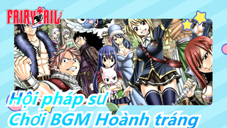 Hội pháp sư| [Tuyển tập cảnh phim] Hãy chơi BGM Hoành tráng!