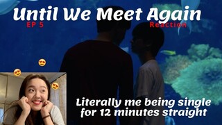 BL Newbie reacts to Until We Meet Again Ep 5