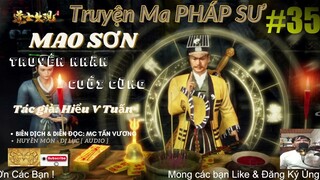[ TRUYỆN MA PHÁP SƯ DIỆT QUỶ ] - MAO SƠN TRUYỀN NHÂN - Tập 35 : LẦN NỮA TIẾN VÀO CỔ NGỌC I