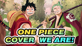 Most Authentic Rendering of One Piece OP We Are!