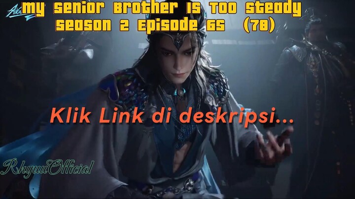 My Senior Brother Is Too Steady season 2 Episode 65  (78)