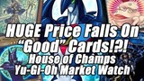 INSANE PRICE FALLS ON "GOOD" CARDS!? House of Champs Yu-Gi-Oh Market Watch