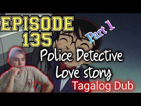 DETECTIVE CONAN | POLICE LOVE STORY | TQGALOG VERSION | EPISODE 135 / PART 1