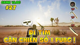 GVlog 27 | CHẢO vs LIỀM vs XÀ BENG vs MÃ TẤU ĐÂU LÀ CẬN CHIẾN TỐT NHẤT TRONG PUBG ?