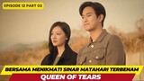 QUEEN OF TEARS - EPISODE 12 PART 02 - BERSAMA MENIKMATI SINAR MATAHARI TERBENAM