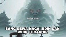 SANG DEWA NAGA: Udin dan Wibu Terakhir