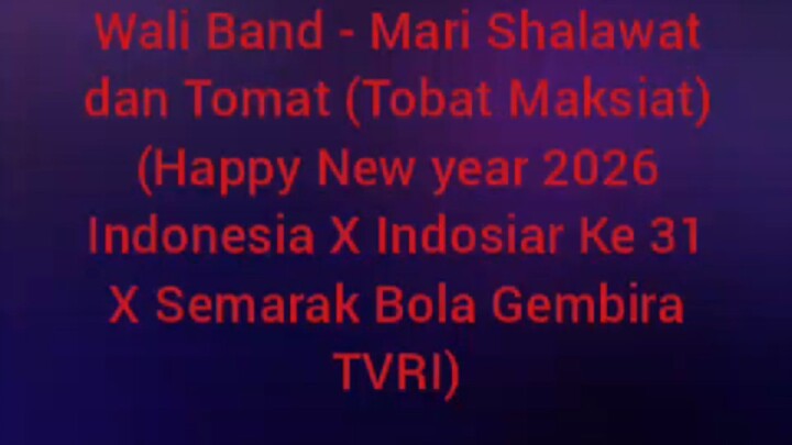 Wali - Tobat Maksiat (Happy New year 2026 Indonesia X Indosiar Ke 31 X Semarak Bola Gembira TVRI)