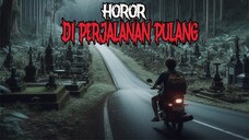 HOROR DI PERJALANAN PULANG - CERITA HOROR - KISAH HOROR - CERITA MISTIS