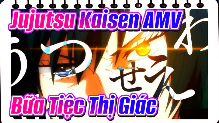 Jujutsu Kaisen AMV
Bữa Tiệc Thị Giác