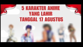 5 Daftar Karakter Anime yang Lahir Pada Tanggal 17 Agustus!