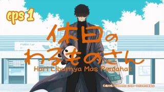 kyuujitsu no warumono-san eps 1 (Sub indo)