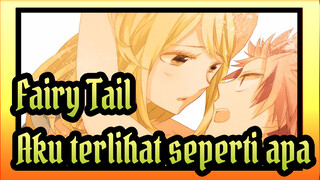 Fairy Tail|[NAGA MENANGIS]Natsu:Lucy, aku terlihat seperti apa?