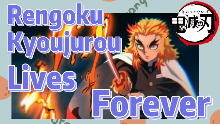 Rengoku Kyoujurou Lives Forever