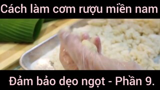 Cách làm cơm rượu miền nam đảm bảo dẹo ngọt #9