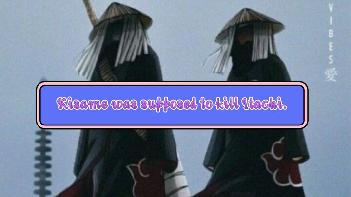 Kisame was supposed to kill Itachi.