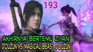 AKHIRNYA BERTEMU ZIYAN ! - DOUZUN VS MAGICAL BEAST DOUZUN ! BTTH 193 !