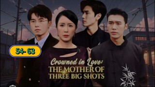 CROWNED IN LOVE: THE MOTHER OF THREE BIG SHOTS ep 54- 63