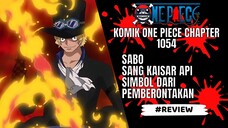 ONE PIECE - REVIEW CHAPTER 1054 : SABO SANG KAISAR API!! SIMBOL DARI PEMBERONTAKAN