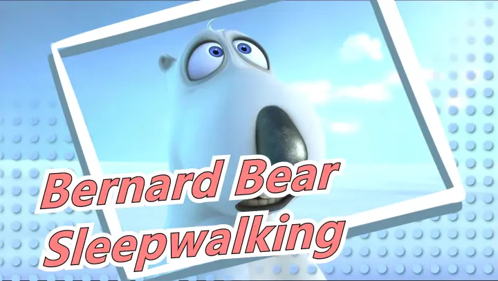 Bernard Bear -Sleepwalking and more
