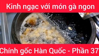 Kinh ngạc với món gà ngon chính gốc Hàn Quốc #37