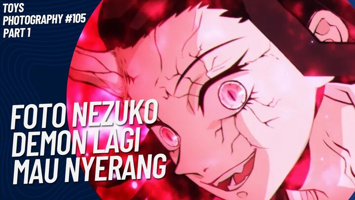 Nezuko siap mau nyerang pakai api😚🤭 | Toys Photography #105 (Part 1)