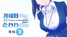 Getsuyoubi no Tawawa 2 Episode 3