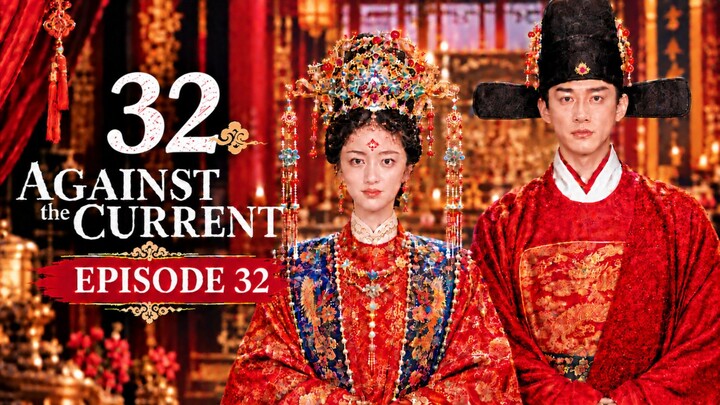Against.The.Current.S01E32🇨🇳 ENG SUB