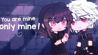 • You are mine, only mine •// GCMM // Gacha Club