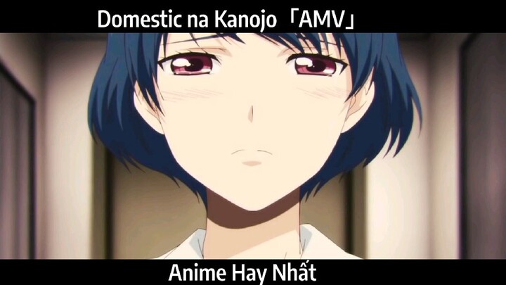 Domestic na Kanojo「AMV」Hay Nhất