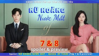 Preview & Spoil phim: Nữ Hoàng Nước Mắt tập 7 + 8 | Hành Trình Tìm Lại Cảm Giác Yêu