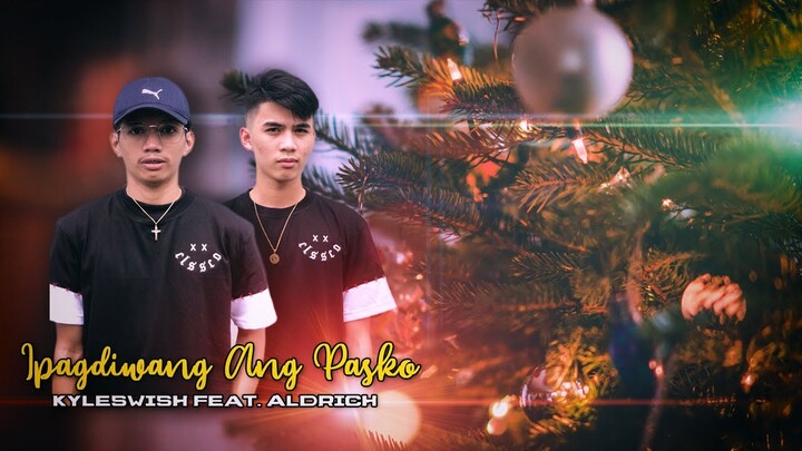 Ipagdiwang Ang Pasko - Kyleswish ft. Aldrich