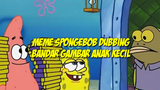 Meme Spongebob (Dubbing) | Bandar Gambar An*k Kecil