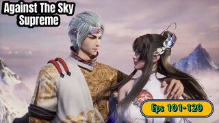 AGAINST THE SKY SUPREME EPISODE 101-120 SUB INDO