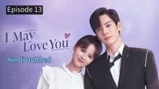 I May Love You Episode 13 Hindi Dubbed